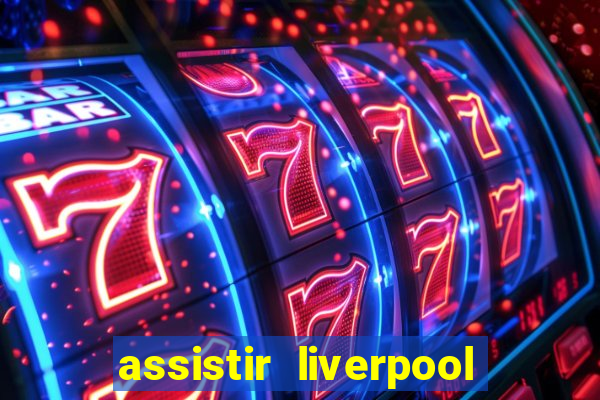 assistir liverpool x manchester city futemax