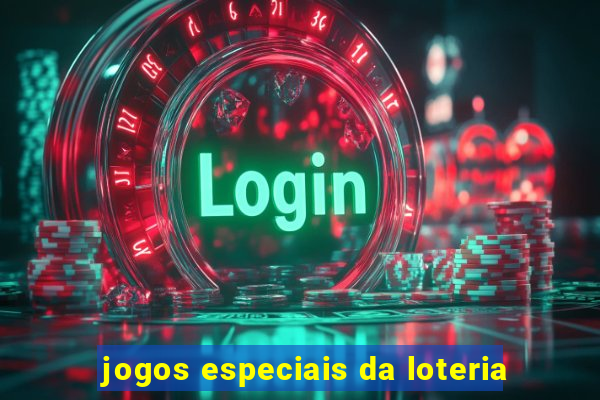 jogos especiais da loteria