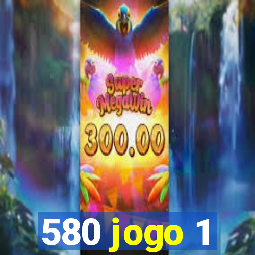 580 jogo 1