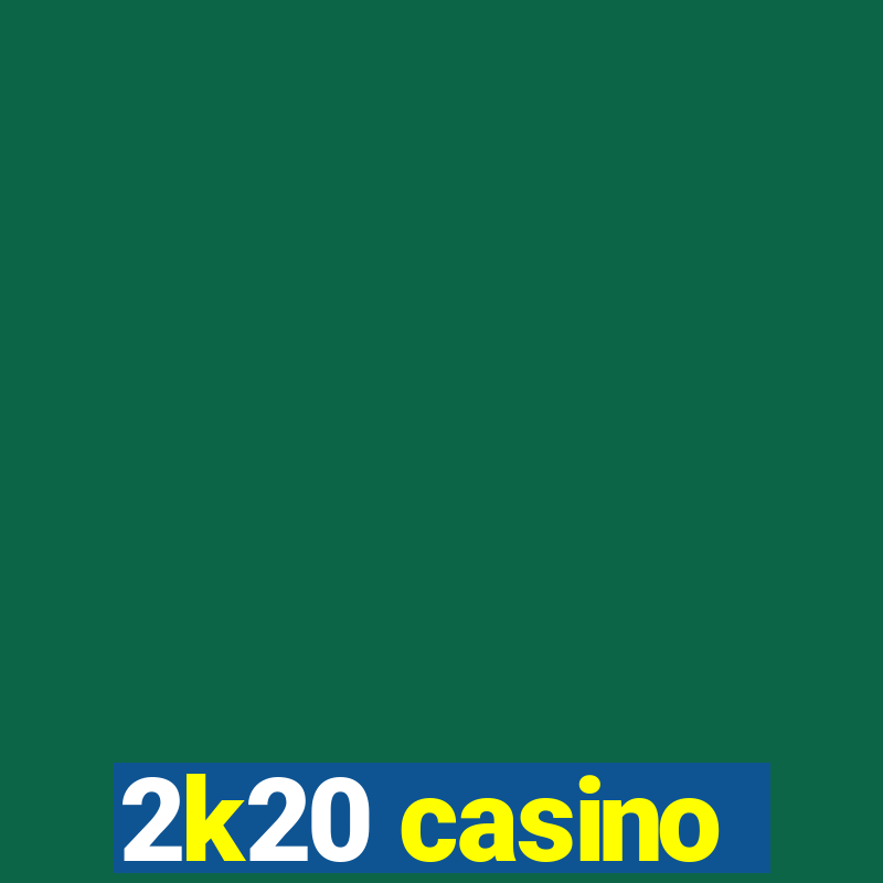 2k20 casino