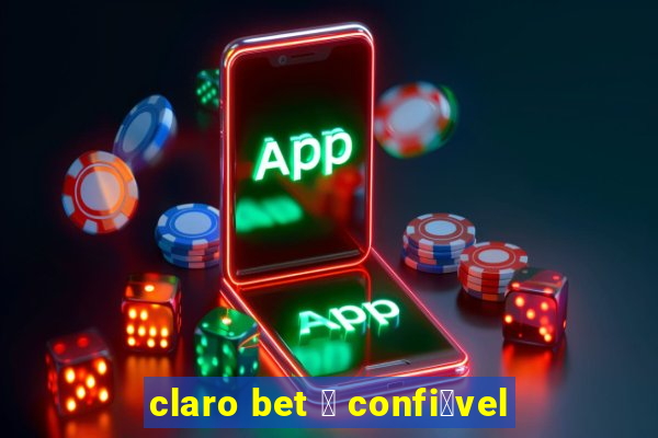 claro bet 茅 confi谩vel