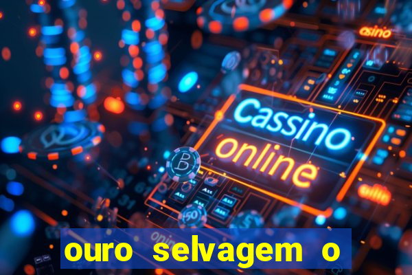 ouro selvagem o que aconteceu na vida