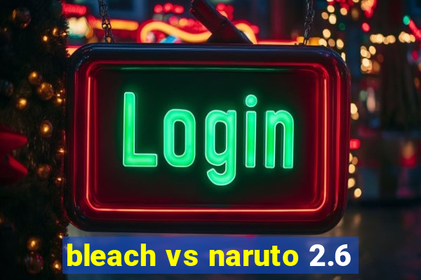 bleach vs naruto 2.6