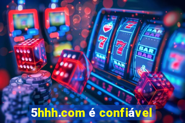 5hhh.com é confiável