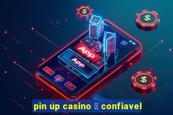 pin up casino 茅 confiavel