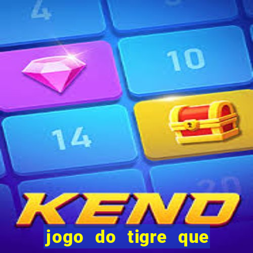 jogo do tigre que ganha dinheiro de verdade