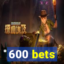 600 bets