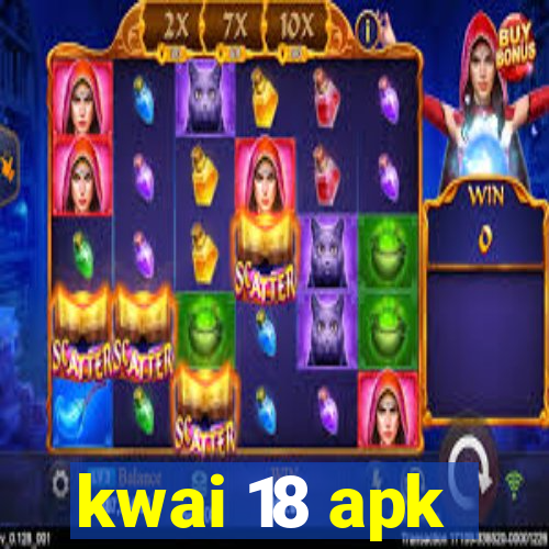 kwai 18 apk