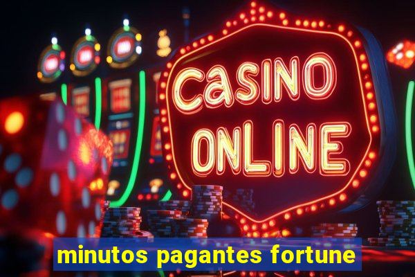 minutos pagantes fortune