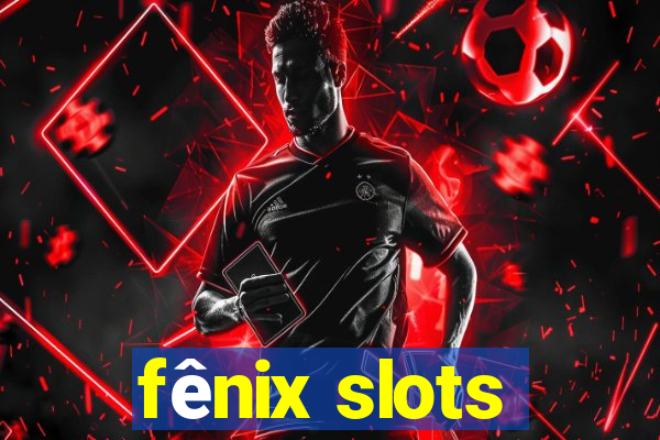 fênix slots