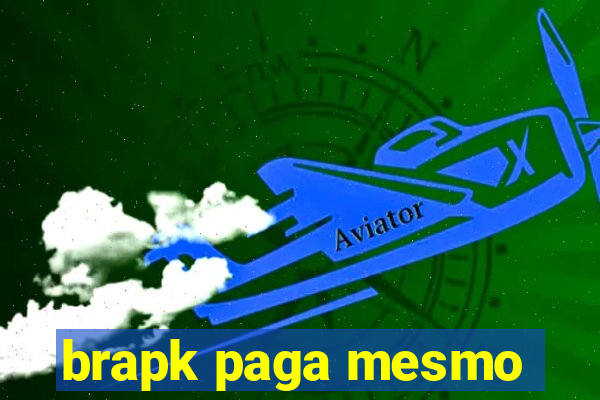 brapk paga mesmo