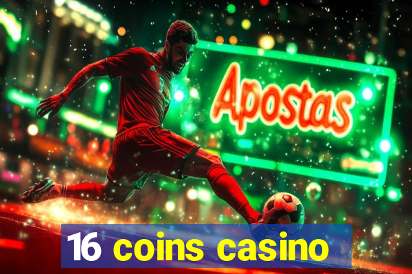 16 coins casino