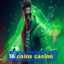 16 coins casino