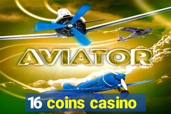 16 coins casino