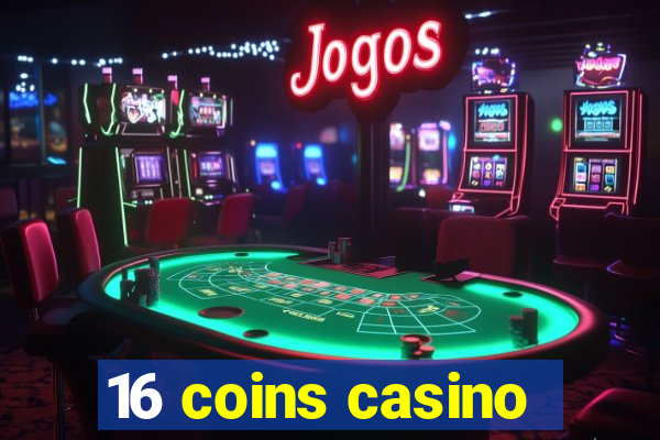 16 coins casino