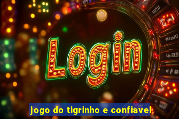 jogo do tigrinho e confiavel