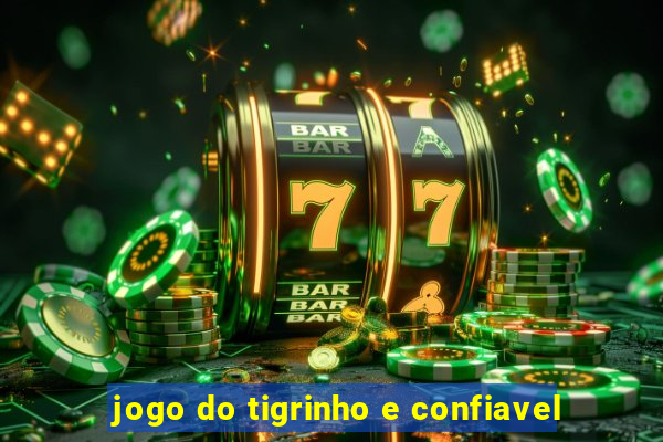 jogo do tigrinho e confiavel