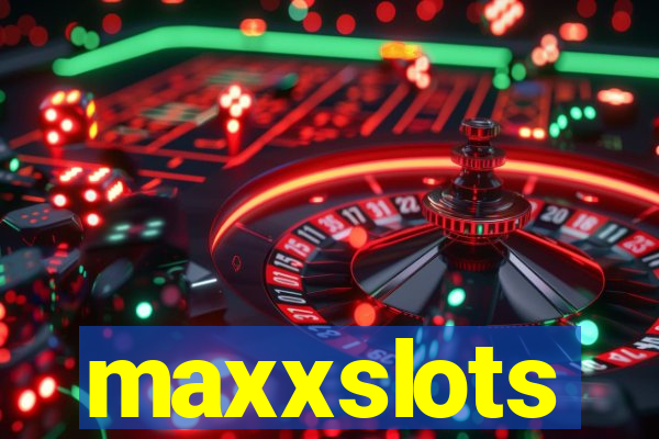 maxxslots