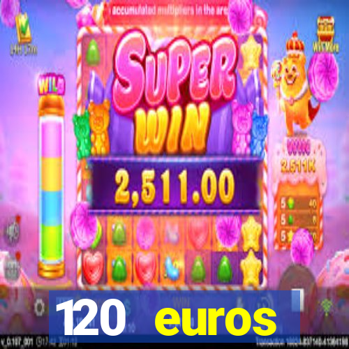 120 euros rembourses casino