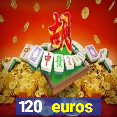 120 euros rembourses casino