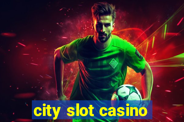 city slot casino