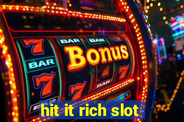 hit it rich slot