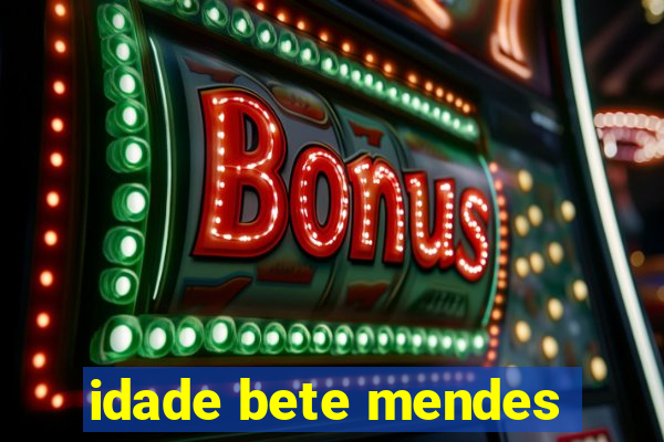 idade bete mendes