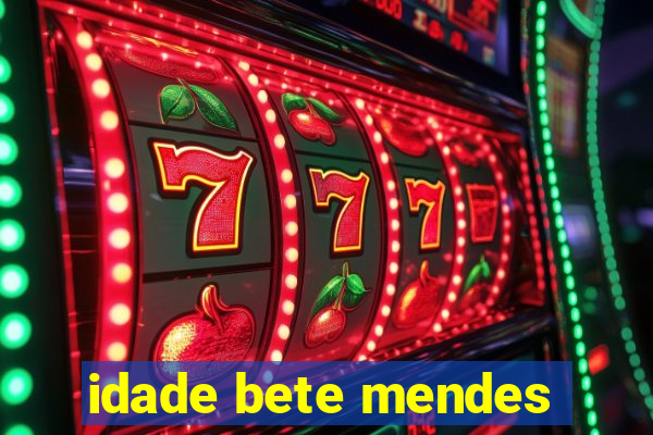 idade bete mendes