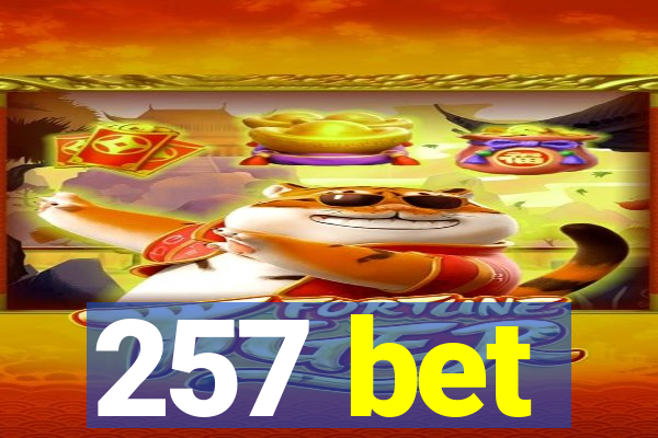 257 bet