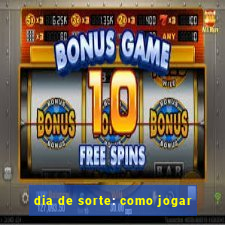 dia de sorte: como jogar