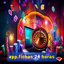 app.fichas 24 horas