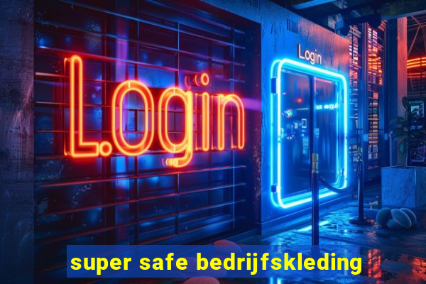 super safe bedrijfskleding