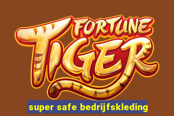 super safe bedrijfskleding