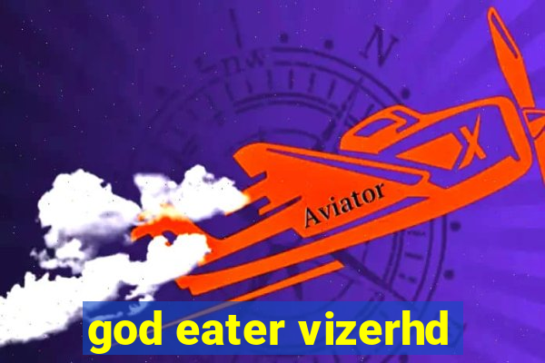 god eater vizerhd