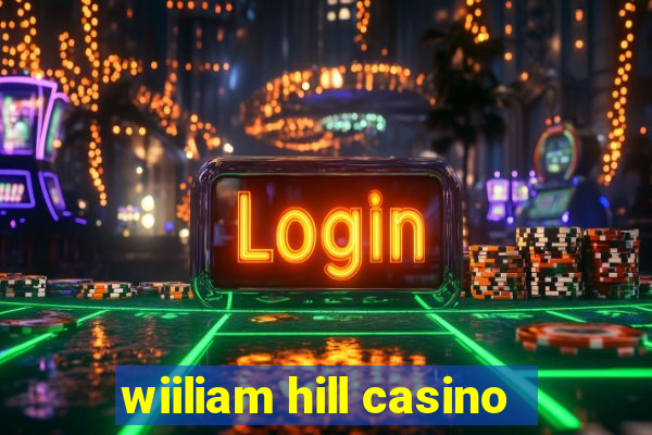 wiiliam hill casino