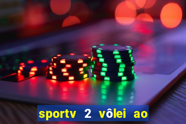 sportv 2 vôlei ao vivo online grátis