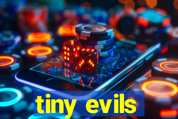 tiny evils