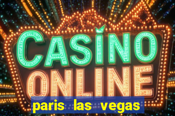 paris las vegas resort & casino