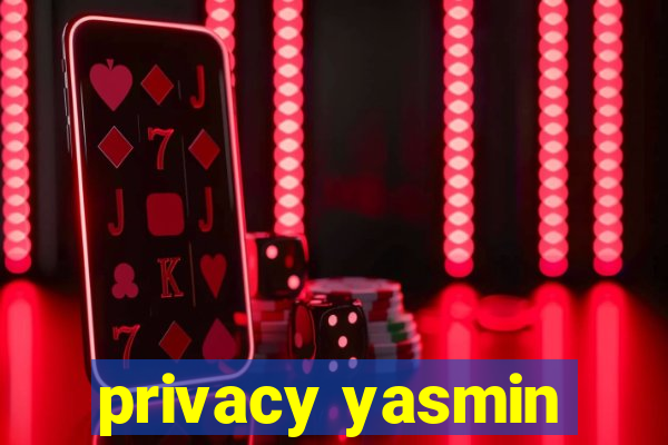 privacy yasmin