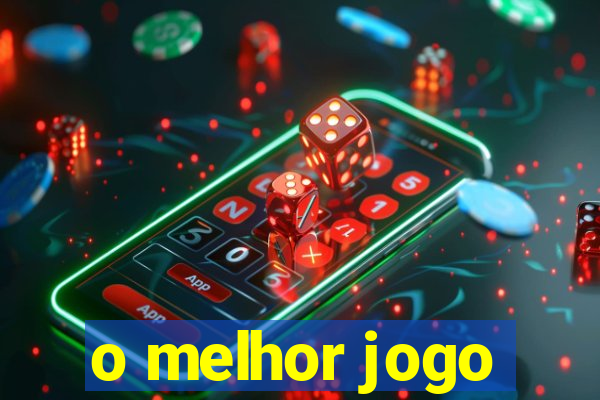 o melhor jogo