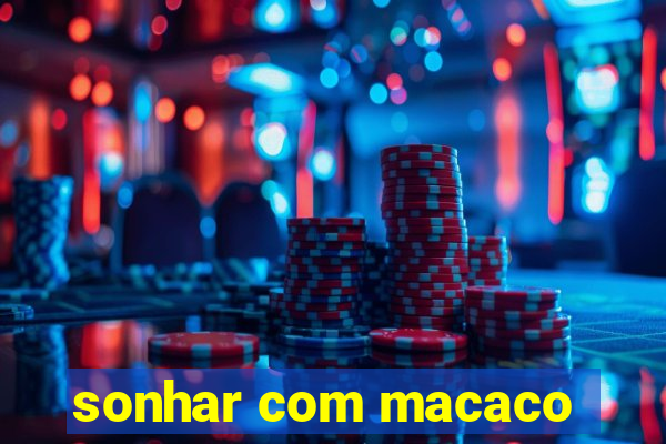 sonhar com macaco