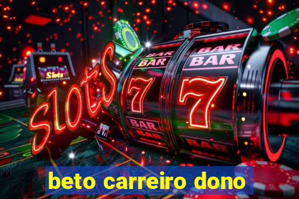 beto carreiro dono