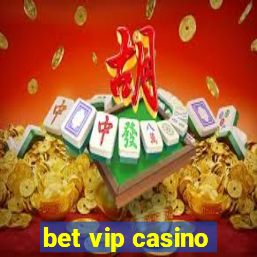 bet vip casino