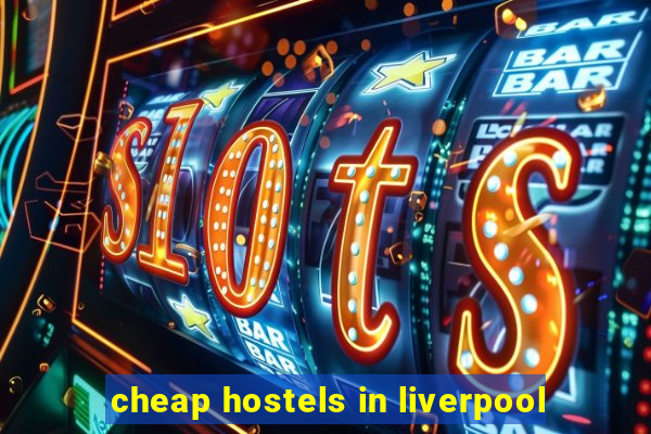 cheap hostels in liverpool