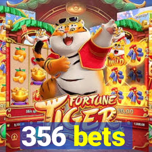 356 bets