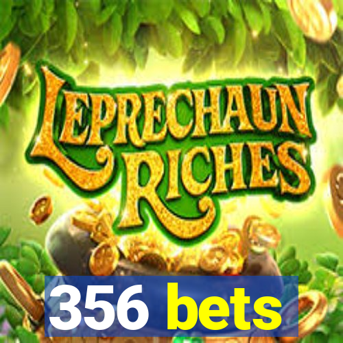 356 bets