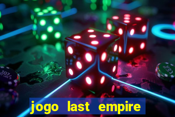 jogo last empire war z