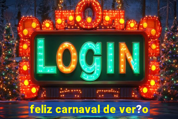 feliz carnaval de ver?o