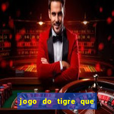 jogo do tigre que da dinheiro no cadastro