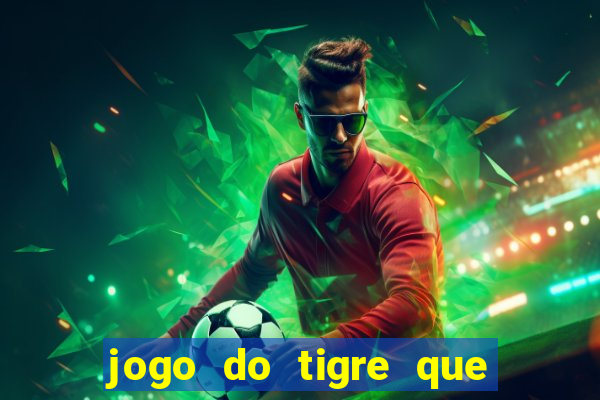 jogo do tigre que da dinheiro no cadastro